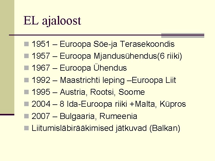 EL ajaloost n 1951 – Euroopa Söe-ja Terasekoondis n 1957 – Euroopa Mjandusühendus(6 riiki)