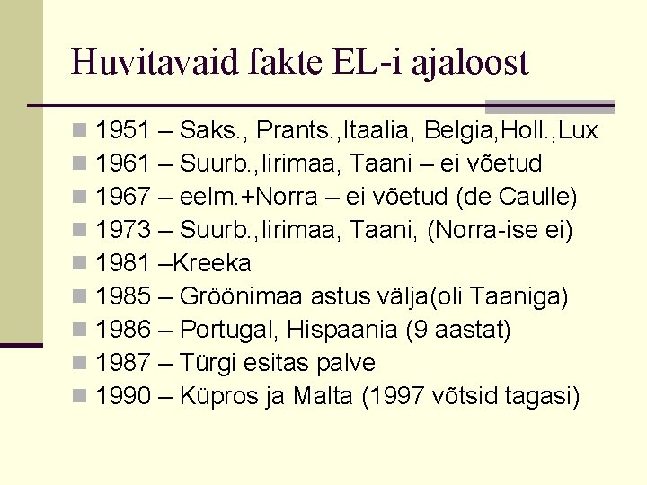 Huvitavaid fakte EL-i ajaloost n n n n n 1951 – Saks. , Prants.