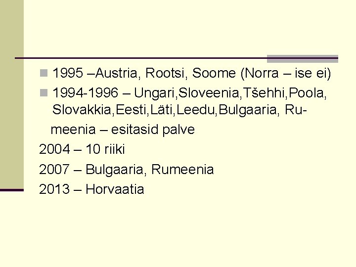 n 1995 –Austria, Rootsi, Soome (Norra – ise ei) n 1994 -1996 – Ungari,