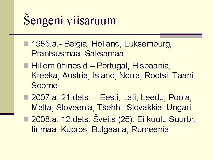 Šengeni viisaruum n 1985. a. - Belgia, Holland, Luksemburg, Prantsusmaa, Saksamaa n Hiljem ühinesid