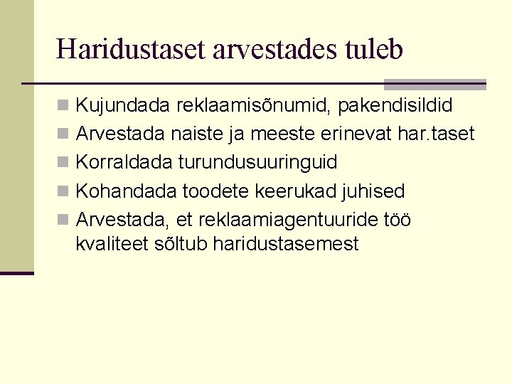 Haridustaset arvestades tuleb n Kujundada reklaamisõnumid, pakendisildid n Arvestada naiste ja meeste erinevat har.