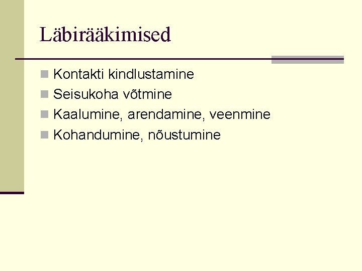 Läbirääkimised n Kontakti kindlustamine n Seisukoha võtmine n Kaalumine, arendamine, veenmine n Kohandumine, nõustumine