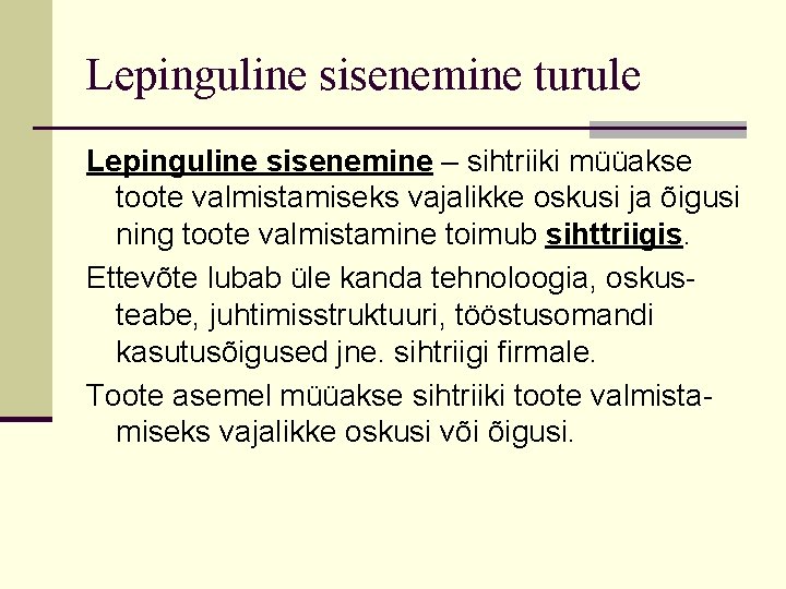 Lepinguline sisenemine turule Lepinguline sisenemine – sihtriiki müüakse toote valmistamiseks vajalikke oskusi ja õigusi