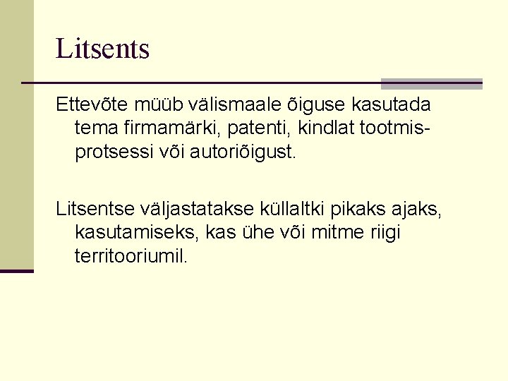 Litsents Ettevõte müüb välismaale õiguse kasutada tema firmamärki, patenti, kindlat tootmisprotsessi või autoriõigust. Litsentse