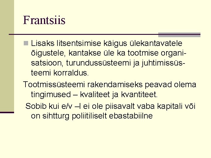 Frantsiis n Lisaks litsentsimise käigus ülekantavatele õigustele, kantakse üle ka tootmise organisatsioon, turundussüsteemi ja