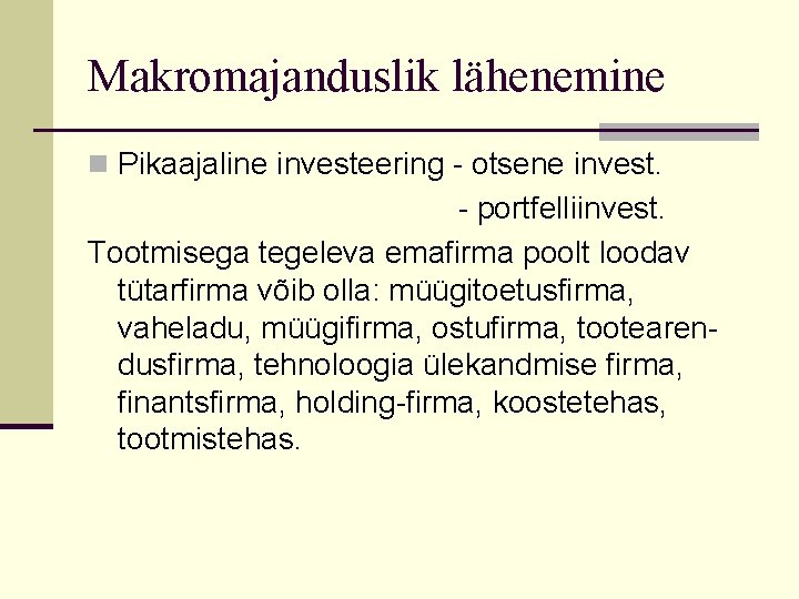 Makromajanduslik lähenemine n Pikaajaline investeering - otsene invest. - portfelliinvest. Tootmisega tegeleva emafirma poolt