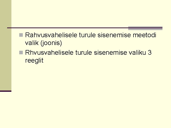 n Rahvusvahelisele turule sisenemise meetodi valik (joonis) n Rhvusvahelisele turule sisenemise valiku 3 reeglit