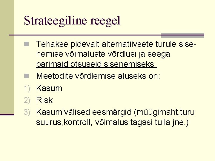 Strateegiline reegel n Tehakse pidevalt alternatiivsete turule sise- n 1) 2) 3) nemise võimaluste