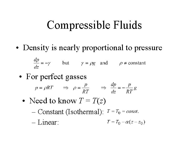 Compressible Fluids • Density is nearly proportional to pressure • For perfect gasses •