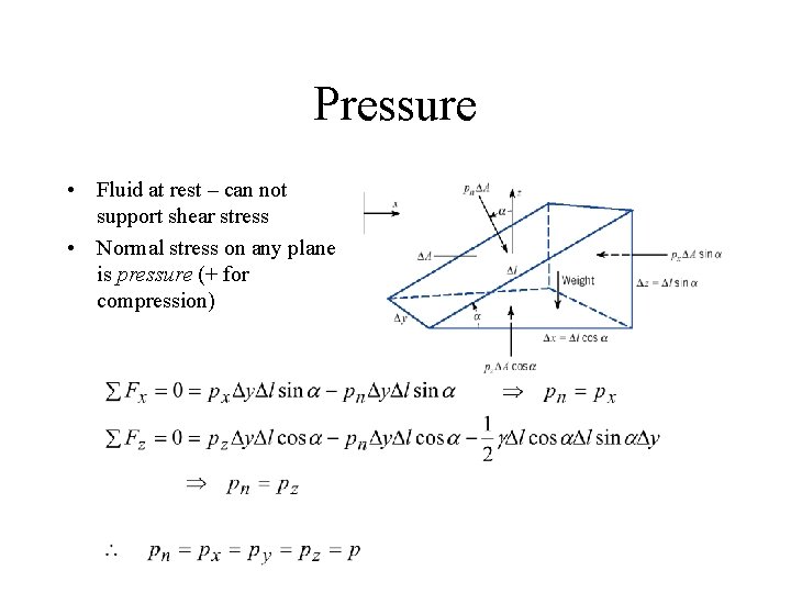 Pressure • Fluid at rest – can not support shear stress • Normal stress