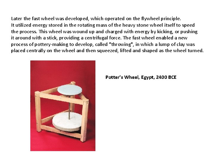 Later the fast wheel was developed, which operated on the flywheel principle. It utilized