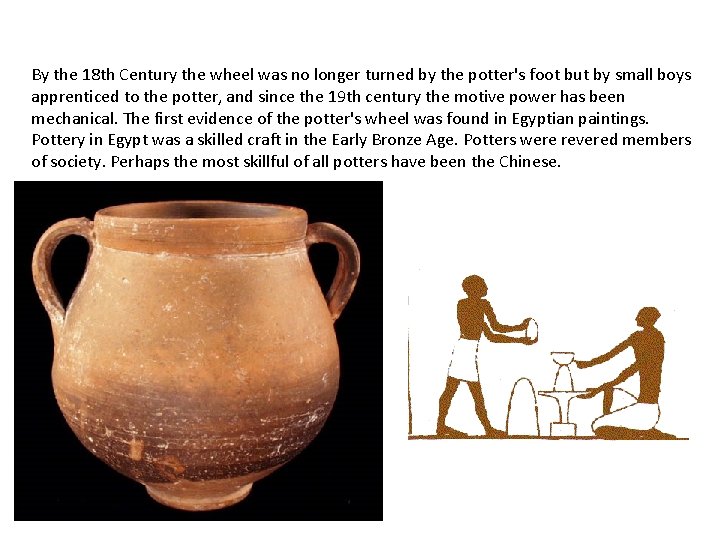 By the 18 th Century the wheel was no longer turned by the potter's