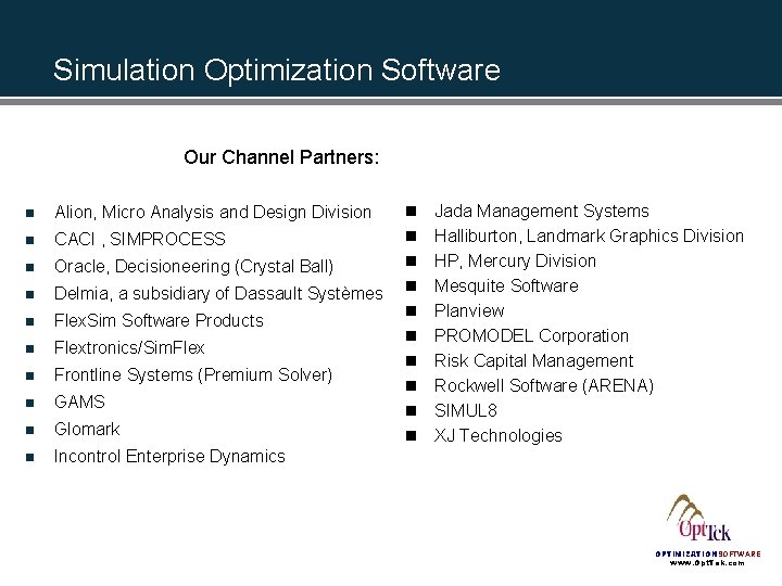 Simulation Optimization Software Our Channel Partners: n Alion, Micro Analysis and Design Division n Simulation Optimization Software Our Channel Partners: n Alion, Micro Analysis and Design Division n