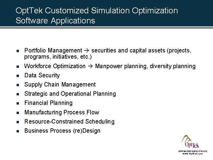 Opt. Tek Customized Simulation Optimization Software Applications n Portfolio Management securities and capital assets Opt. Tek Customized Simulation Optimization Software Applications n Portfolio Management securities and capital assets