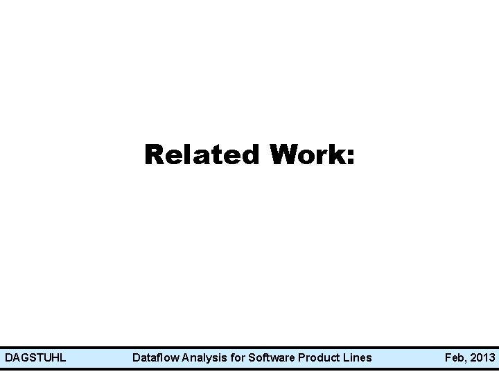 Related Work: DAGSTUHL Dataflow Analysis for Software Product Lines Feb, 2013 