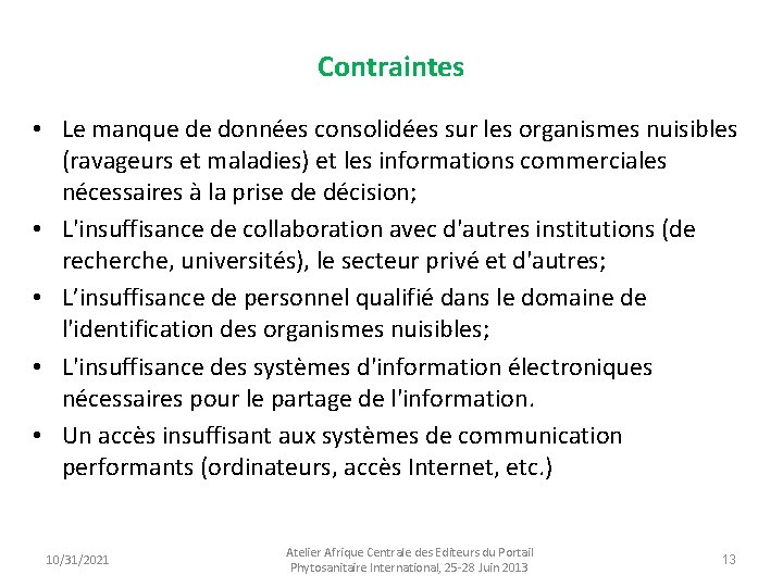 Contraintes • Le manque de données consolidées sur les organismes nuisibles (ravageurs et maladies)