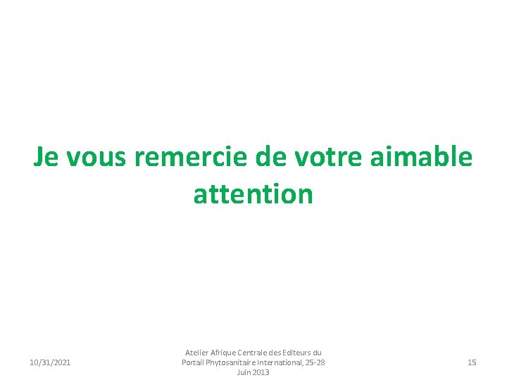 Je vous remercie de votre aimable attention 10/31/2021 Atelier Afrique Centrale des Editeurs du