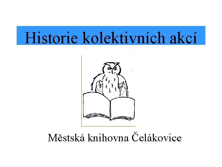 Historie kolektivních akcí Městská knihovna Čelákovice 