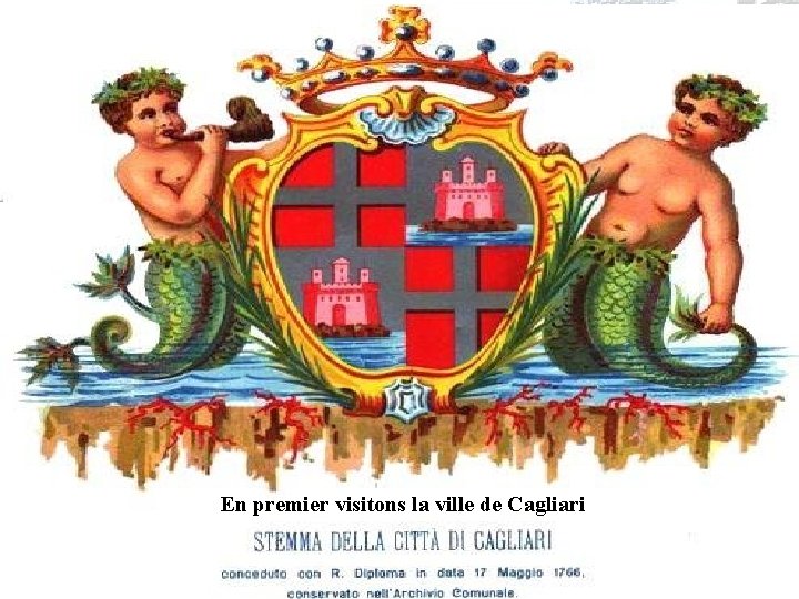 En premier visitons la ville de Cagliari En premier visitons la ville de Cagliari