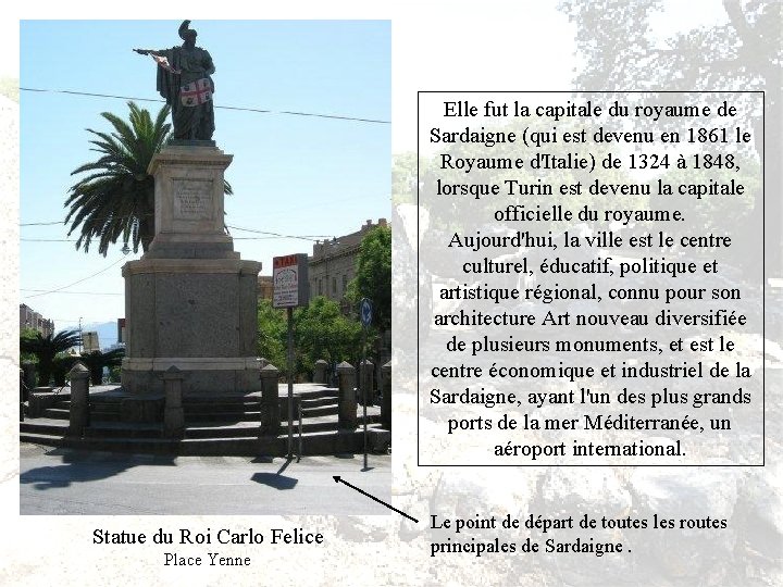 Elle fut la capitale du royaume de Sardaigne (qui est devenu en 1861 le