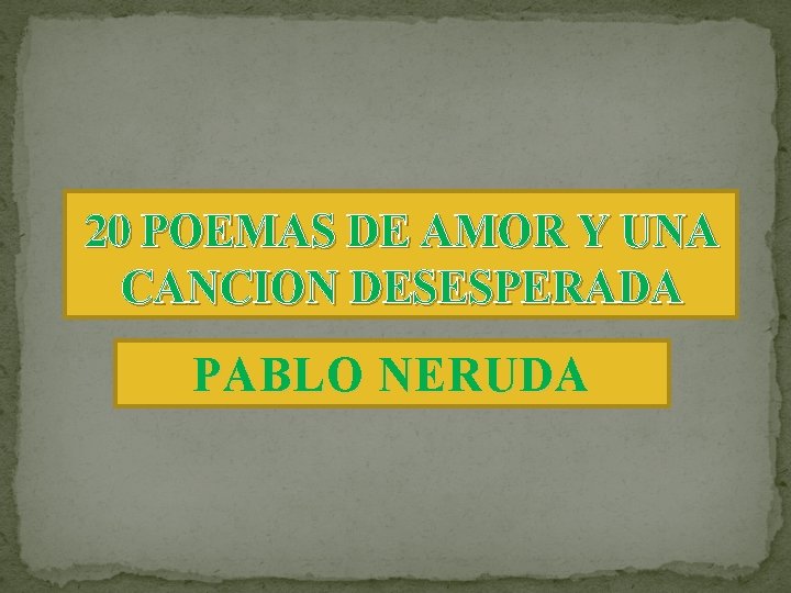 20 POEMAS DE AMOR Y UNA CANCION DESESPERADA