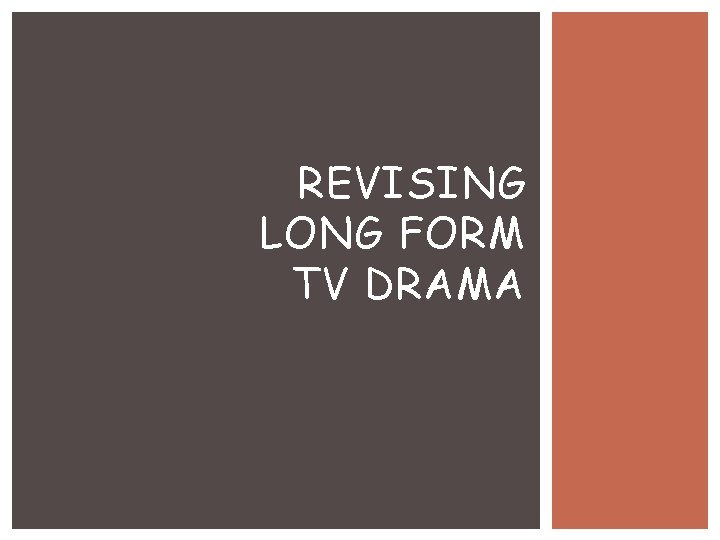 REVISING LONG FORM TV DRAMA 