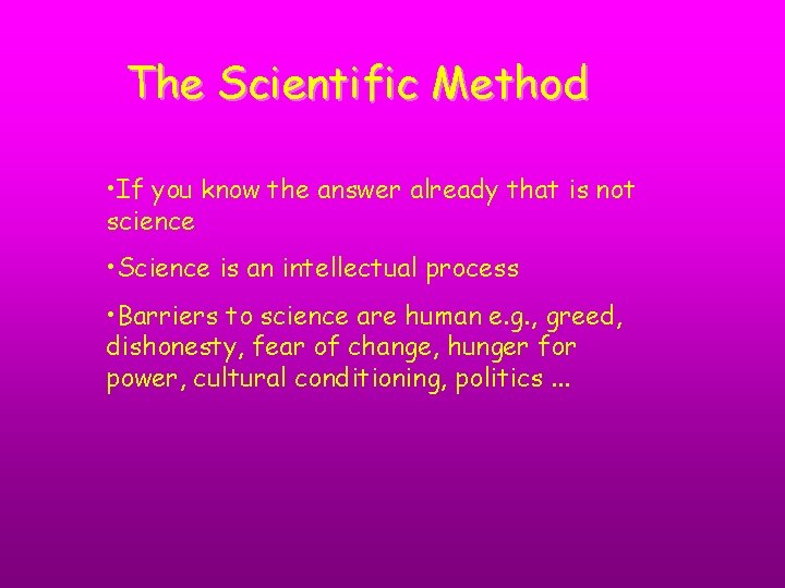 The Scientific Method • If you know the answer already that is not science