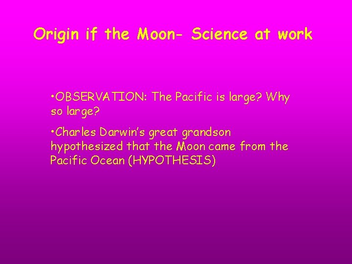 Origin if the Moon- Science at work • OBSERVATION: The Pacific is large? Why
