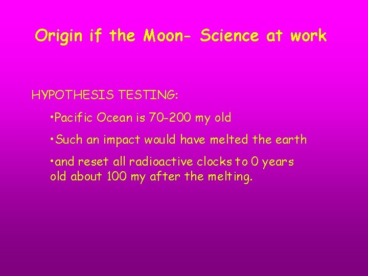 Origin if the Moon- Science at work HYPOTHESIS TESTING: • Pacific Ocean is 70