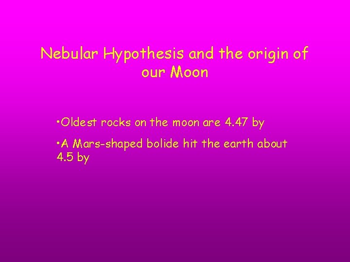 Nebular Hypothesis and the origin of our Moon • Oldest rocks on the moon