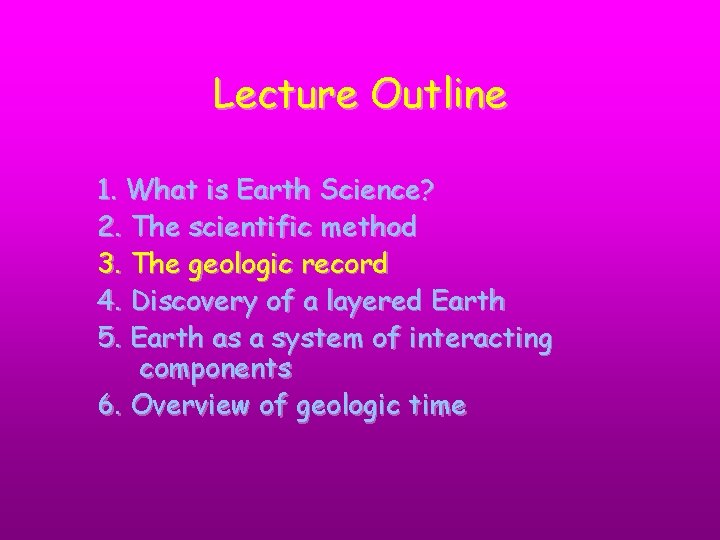 Lecture Outline 1. What is Earth Science? 2. The scientific method 3. The geologic