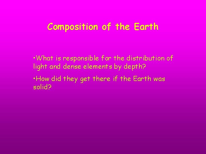 Composition of the Earth • What is responsible for the distribution of light and