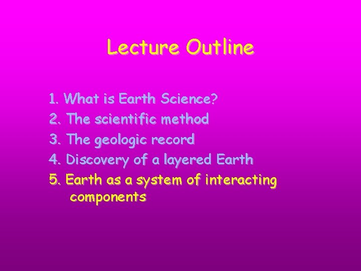 Lecture Outline 1. What is Earth Science? 2. The scientific method 3. The geologic