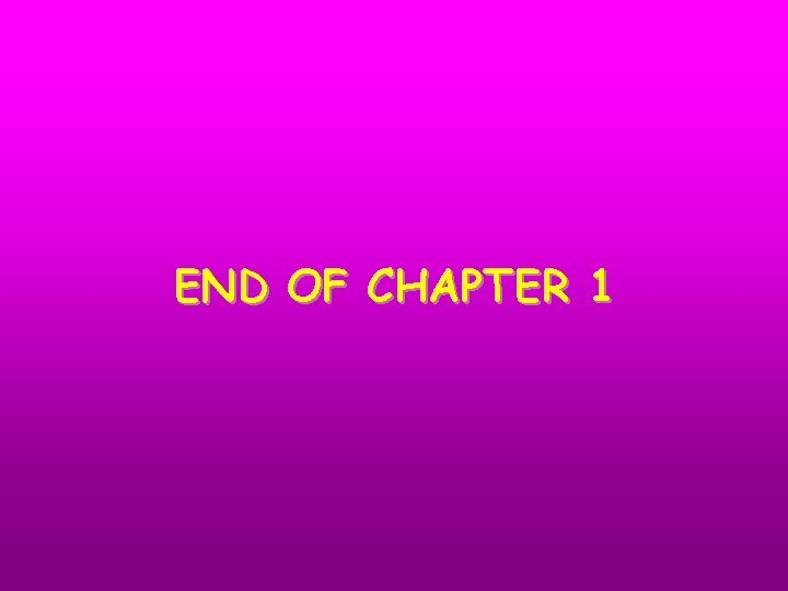 END OF CHAPTER 1 