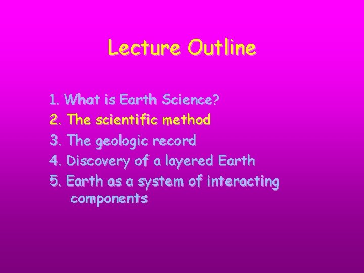 Lecture Outline 1. What is Earth Science? 2. The scientific method 3. The geologic