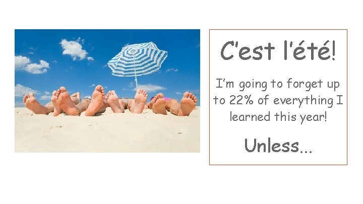C’est l’été! I’m going to forget up to 22% of everything I learned this