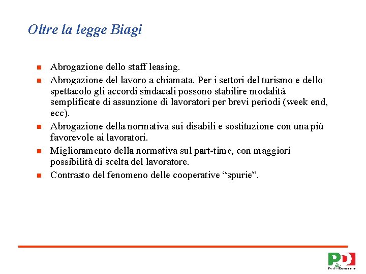 Oltre la legge Biagi n n n Abrogazione dello staff leasing. Abrogazione del lavoro