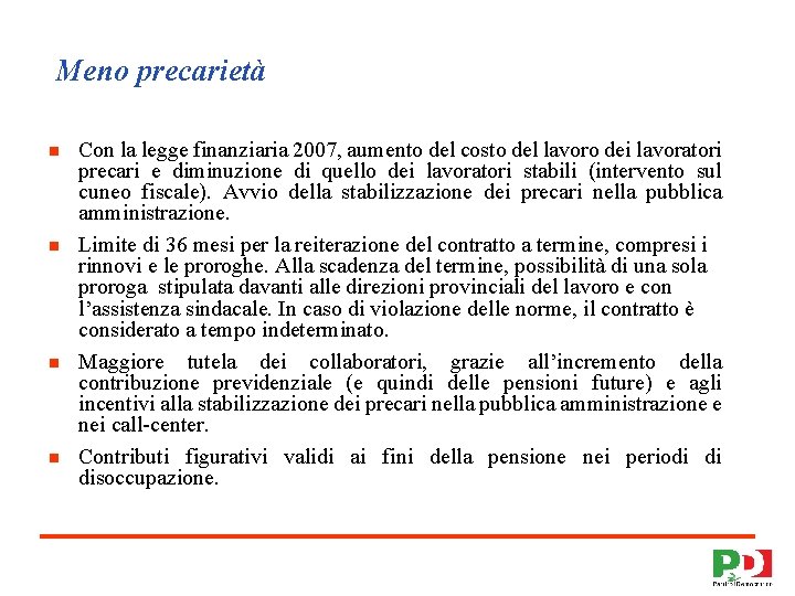 Meno precarietà n n Con la legge finanziaria 2007, aumento del costo del lavoro