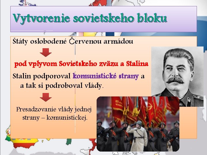 Vytvorenie sovietskeho bloku Štáty oslobodené Červenou armádou pod vplyvom Sovietskeho zväzu a Stalin podporoval