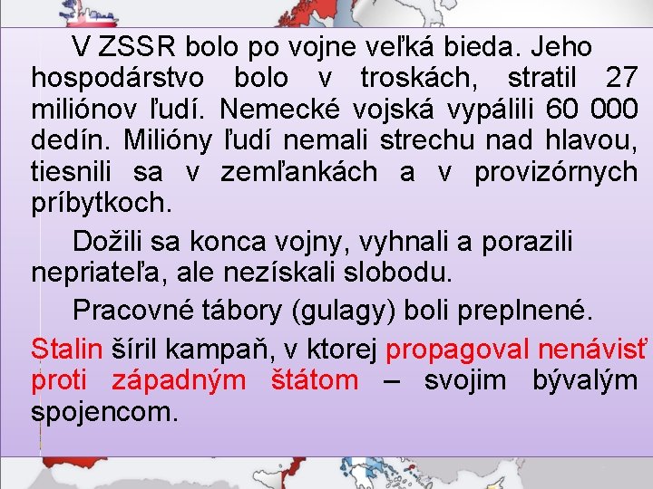 V ZSSR bolo po vojne veľká bieda. Jeho hospodárstvo bolo v troskách, stratil 27