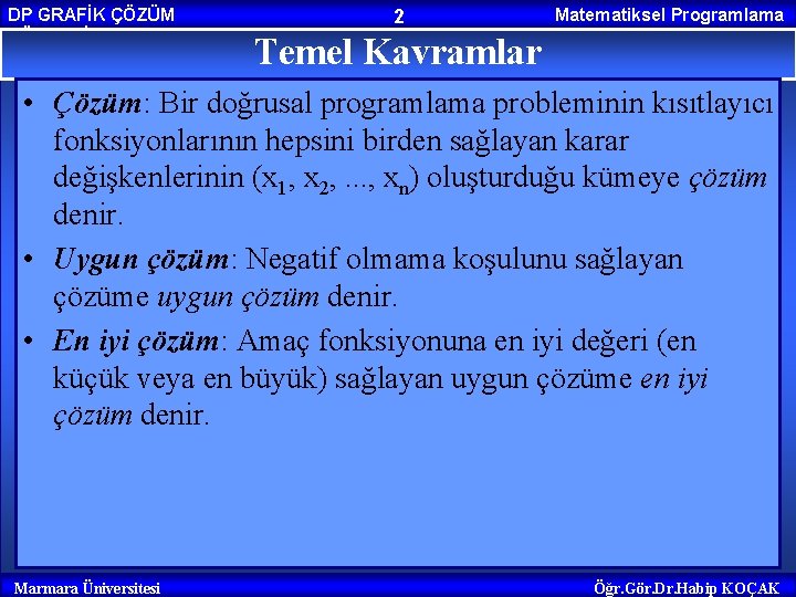 DP GRAFİK ÇÖZÜM YÖNTEMİ 2 Matematiksel Programlama Temel Kavramlar • Çözüm: Bir doğrusal programlama