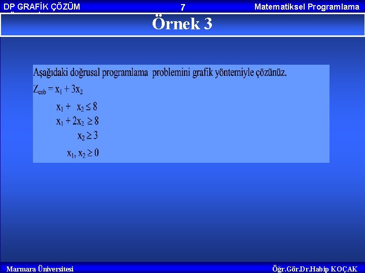 DP GRAFİK ÇÖZÜM YÖNTEMİ Marmara Üniversitesi 7 Matematiksel Programlama Örnek 3 Öğr. Gör. Dr.