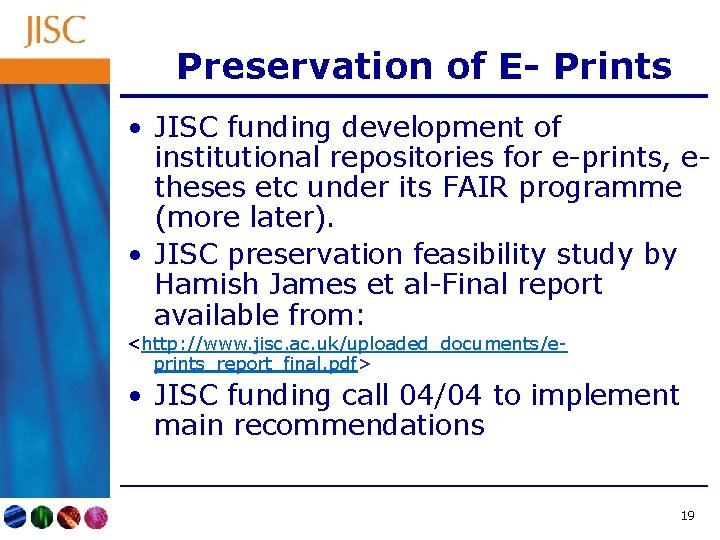 Preservation of E- Prints • JISC funding development of institutional repositories for e-prints, etheses