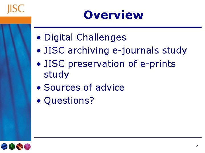 Overview • Digital Challenges • JISC archiving e-journals study • JISC preservation of e-prints