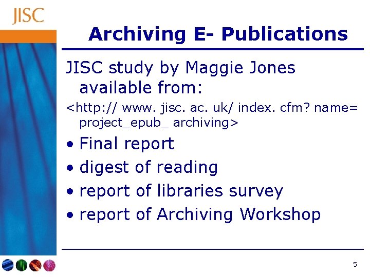 Archiving E- Publications JISC study by Maggie Jones available from: <http: // www. jisc.