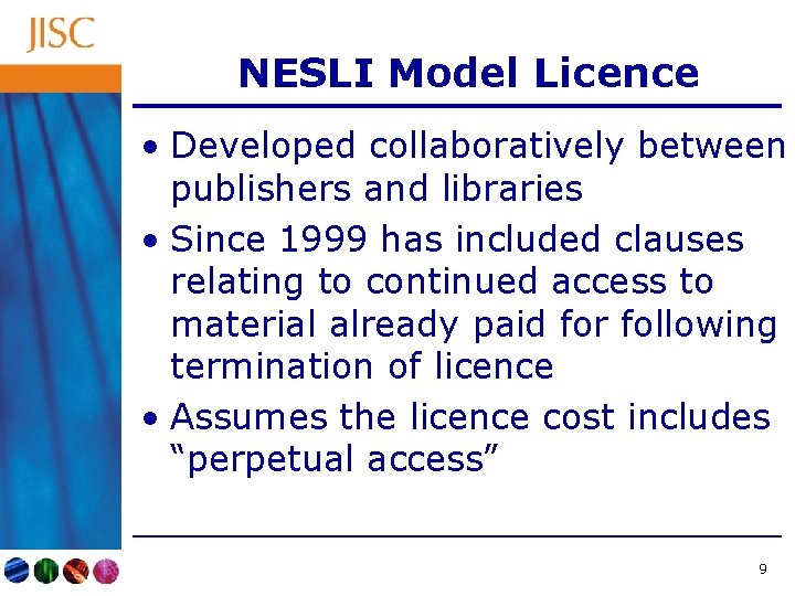 NESLI Model Licence • Developed collaboratively between publishers and libraries • Since 1999 has