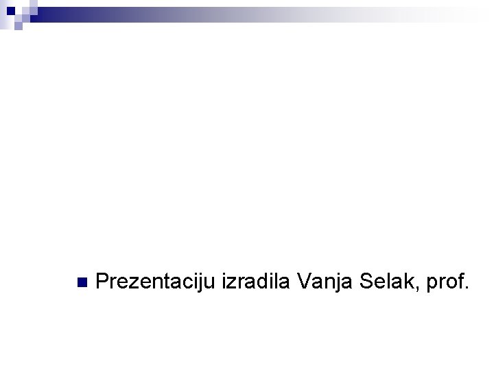 n Prezentaciju izradila Vanja Selak, prof. 