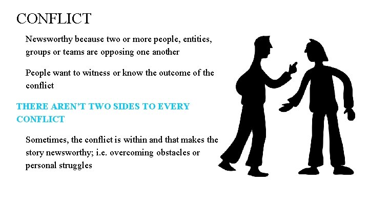 CONFLICT Newsworthy because two or more people, entities, groups or teams are opposing one