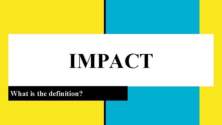 IMPACT What is the definition? 
