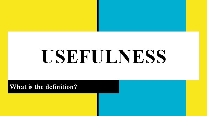 USEFULNESS What is the definition? 